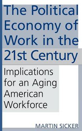 Cover image for The Political Economy of Work in the 21st Century: Implications for an Aging American Workforce