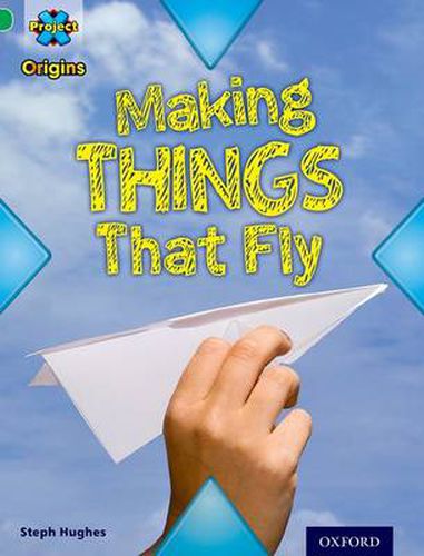 Cover image for Project X Origins: Green Book Band, Oxford Level 5: Flight: Making Things That Fly