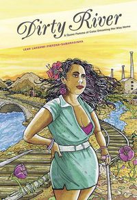 Cover image for Dirty River: A Queer Femme of Color Dreaming Her Way Home