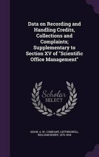 Cover image for Data on Recording and Handling Credits, Collections and Complaints; Supplementary to Section XV of Scientific Office Management