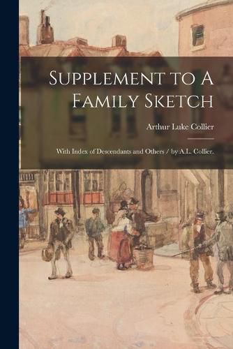 Cover image for Supplement to A Family Sketch: With Index of Descendants and Others / by A.L. Collier.