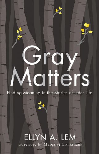 Cover image for Gray Matters: Finding Meaning in the Stories of Later Life