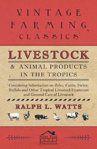 Cover image for Livestock and Animal Products in the Tropics - Containing Information on Zebu, Cattle, Swine, Buffalo and Other Tropical Livestock