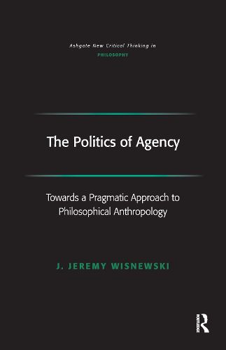 The Politics of Agency: Toward a Pragmatic Approach to Philosophical Anthropology