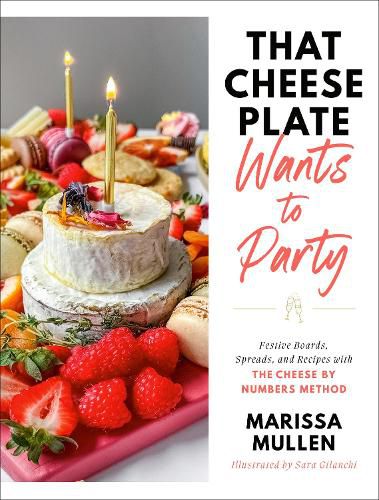 Cover image for That Cheese Plate Wants to Party: Festive Boards, Spreads, and Recipes with the Cheese By Numbers Method