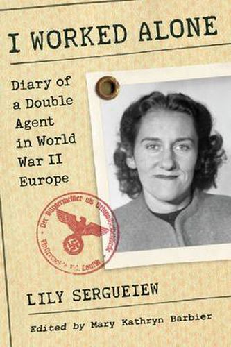 Cover image for I Worked Alone: Diary of a Double Agent in World War II Europe