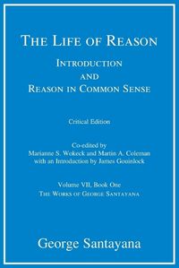 Cover image for The Life of Reason: Introduction and Reason in Common Sense, Volume VII, Book One