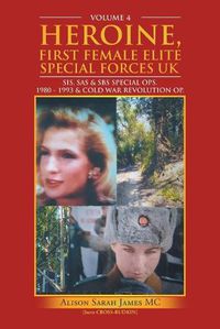 Cover image for Heroine, First Female Elite Special Forces Uk: Sis, Sas & Sbs Special Ops. 1980 - 1993 & Cold War Revolution Op.