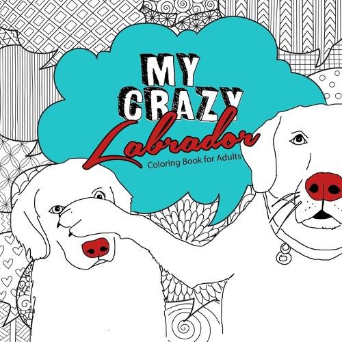 Cover image for My crazy Labrador Coloring Book for Adults