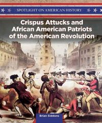 Cover image for Crispus Attucks and African American Patriots of the American Revolution