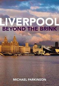 Cover image for Liverpool Beyond the Brink: The Remaking of a Post Imperial City