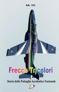 Cover image for Frecce Tricolori: Storia della Pattuglia Acrobatica Nazionale