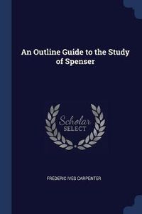 Cover image for An Outline Guide to the Study of Spenser