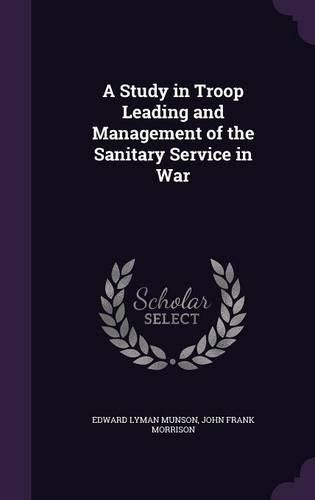 Cover image for A Study in Troop Leading and Management of the Sanitary Service in War