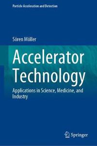 Cover image for Accelerator Technology: Applications in Science, Medicine, and Industry