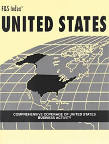 Cover image for F&S Index: United States: Comprehensive Coverage of United States Business Activity