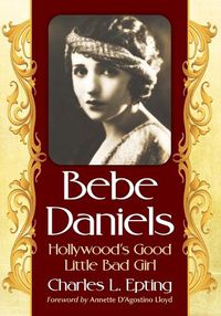 Cover image for Bebe Daniels: Hollywood's Good Little Bad Girl