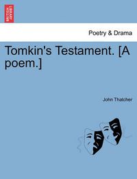 Cover image for Tomkin's Testament. [a Poem.]