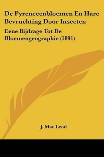 de Pyreneeenbloemen En Hare Bevruchting Door Insecten: Eene Bijdrage Tot de Bloemengeographie (1891)