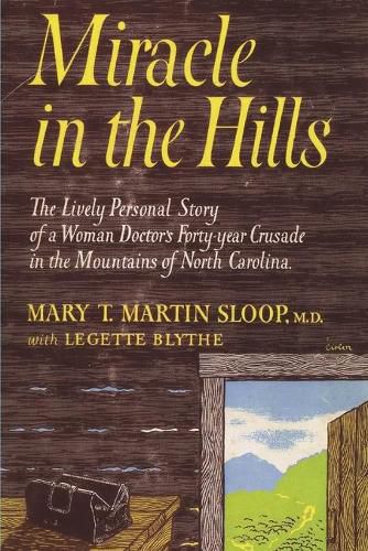 Cover image for Miracle in the Hills: the Lively Personal Story of a Woman Doctor's Forty Year Crusade in the Mountains of North Carolina