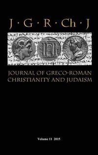 Cover image for Journal of Greco-Roman Christianity and Judaism 11 (2015)