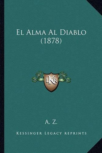 Cover image for El Alma Al Diablo (1878)