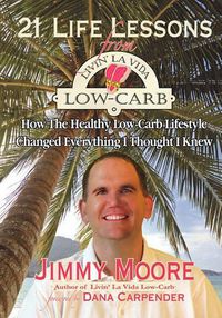 Cover image for 21 Life Lessons From Livin' La Vida Low-Carb: How The Healthy Low-Carb Lifestyle Changed Everything I Thought I Knew