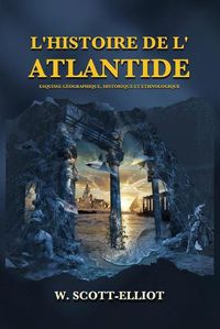 Cover image for L'Histoire de l'Atlantide: Esquisse geographique, historique et ethnologique