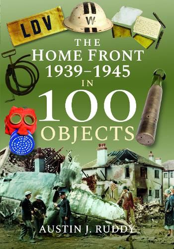 Cover image for The Home Front 1939 -1945 in 100 Objects