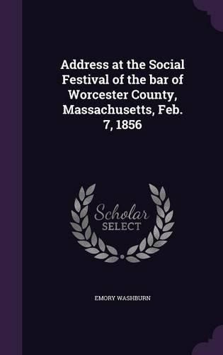 Address at the Social Festival of the Bar of Worcester County, Massachusetts, Feb. 7, 1856