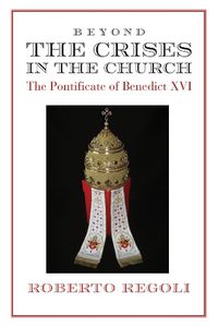 Cover image for Beyond the Crises - The Pontificate of Benedict XVI