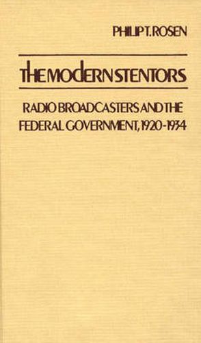 Cover image for The Modern Stentors: Radio Broadcasters and the Federal Government, 1920-1934