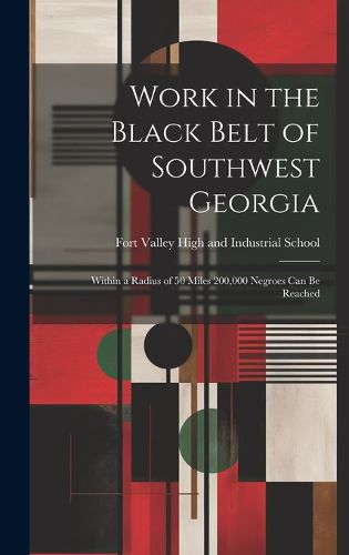 Work in the Black Belt of Southwest Georgia; Within a Radius of 50 Miles 200,000 Negroes can be Reached