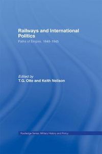 Cover image for Railways and International Politics: Paths of Empire, 1848-1945