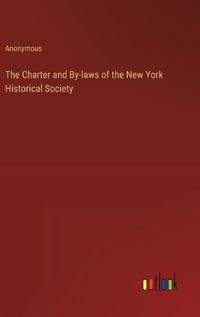 Cover image for The Charter and By-laws of the New York Historical Society