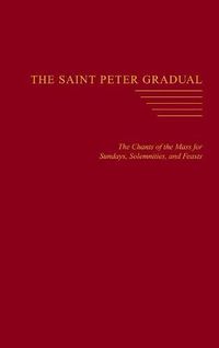 Cover image for The Saint Peter Gradual: The Chants of the Mass for Sundays, Solemnities, and Feasts