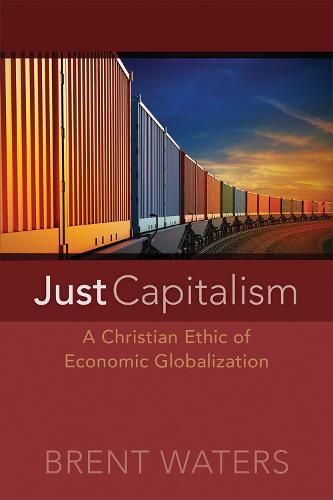 Cover image for Just Capitalism: A Christian Ethic of Economic Globalization