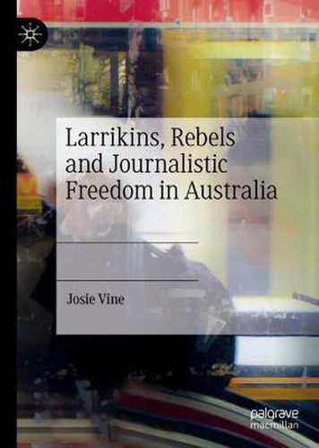 Cover image for Larrikins, Rebels and Journalistic Freedom in Australia