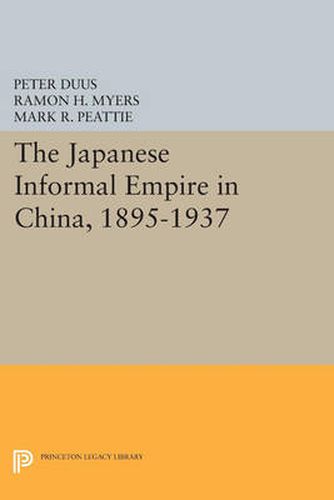 Cover image for The Japanese Informal Empire in China, 1895-1937