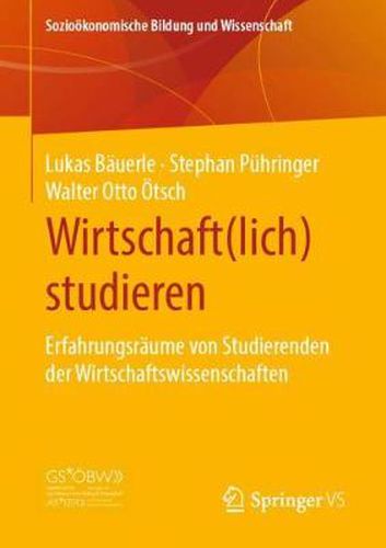 Wirtschaft(lich) Studieren: Erfahrungsraume Von Studierenden Der Wirtschaftswissenschaften