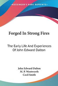 Cover image for Forged in Strong Fires: The Early Life and Experiences of John Edward Dalton