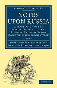 Cover image for Notes upon Russia: A Translation of the Earliest Account of that Country, Entitled Rerum moscoviticarum commentarii, by the Baron Sigismund von Herberstein