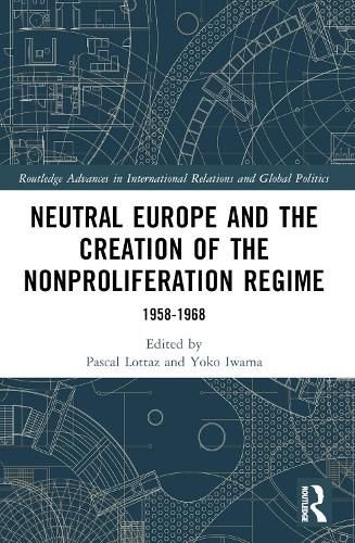 Cover image for Neutral Europe and the Creation of the Nonproliferation Regime