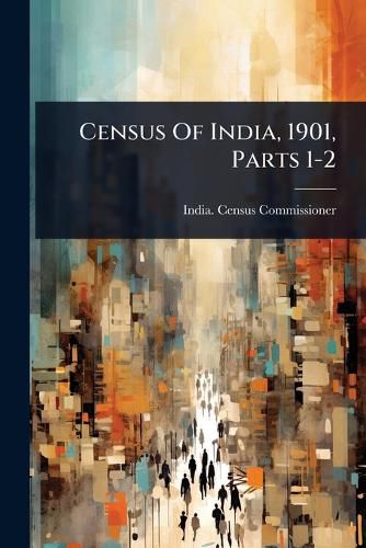 Cover image for Census Of India, 1901, Parts 1-2