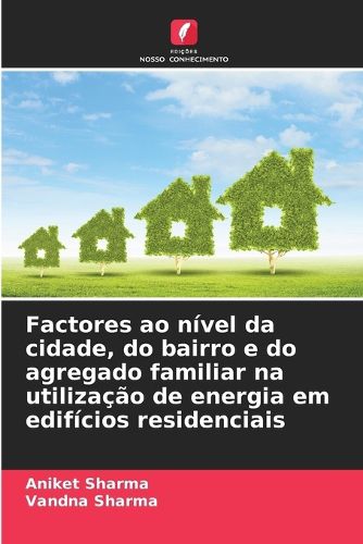 Cover image for Factores ao nivel da cidade, do bairro e do agregado familiar na utilizacao de energia em edificios residenciais