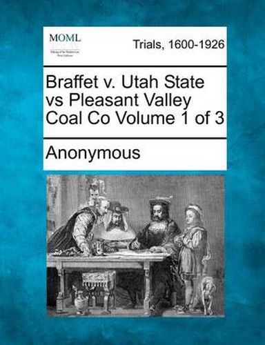 Cover image for Braffet V. Utah State Vs Pleasant Valley Coal Co Volume 1 of 3