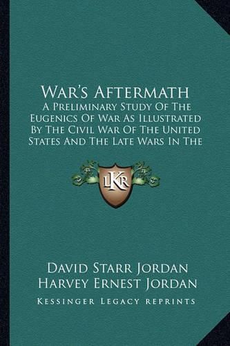 War's Aftermath: A Preliminary Study of the Eugenics of War as Illustrated by the Civil War of the United States and the Late Wars in the Balkans (1914)