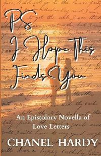 Cover image for P.S. I Hope This Finds You: An Epistolary Novella of Love Letters