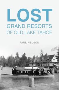 Cover image for Lost Grand Resorts of Old Lake Tahoe