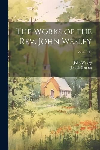 The Works of the Rev. John Wesley; Volume 11